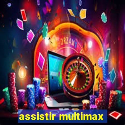 assistir multimax